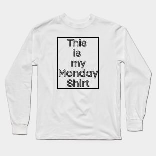 This is my Monday Shirt Long Sleeve T-Shirt